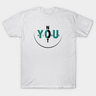 You Not Alone T-Shirt